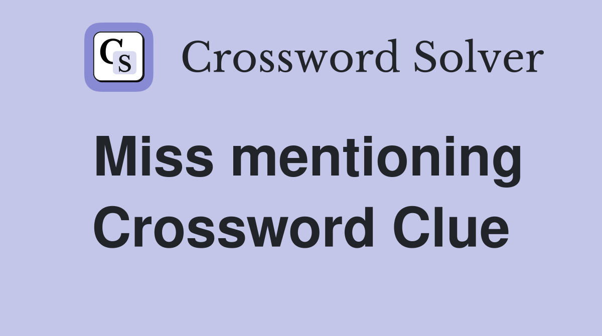 Miss mentioning Crossword Clue