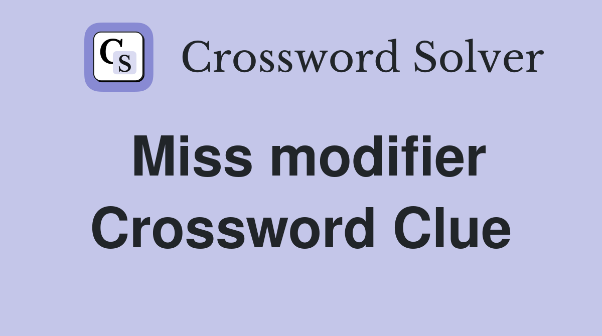 Miss modifier Crossword Clue