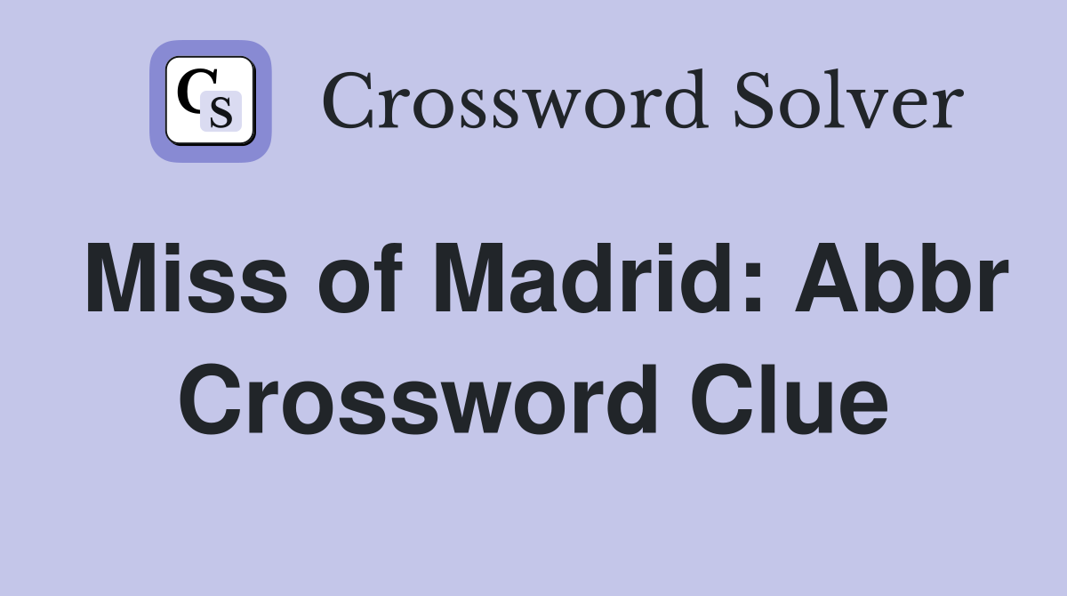 Miss of Madrid: Abbr Crossword Clue