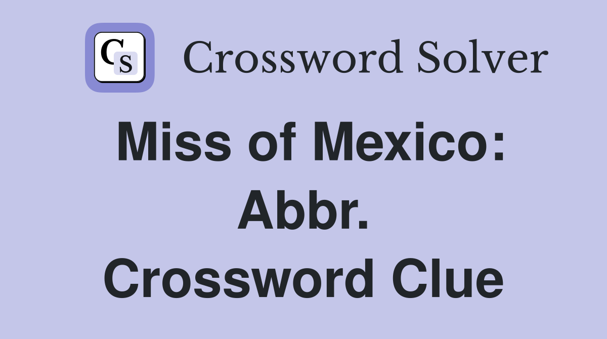 Miss of Mexico: Abbr. Crossword Clue