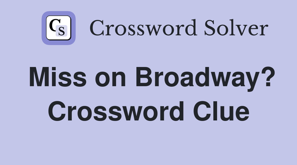 Miss on Broadway? Crossword Clue