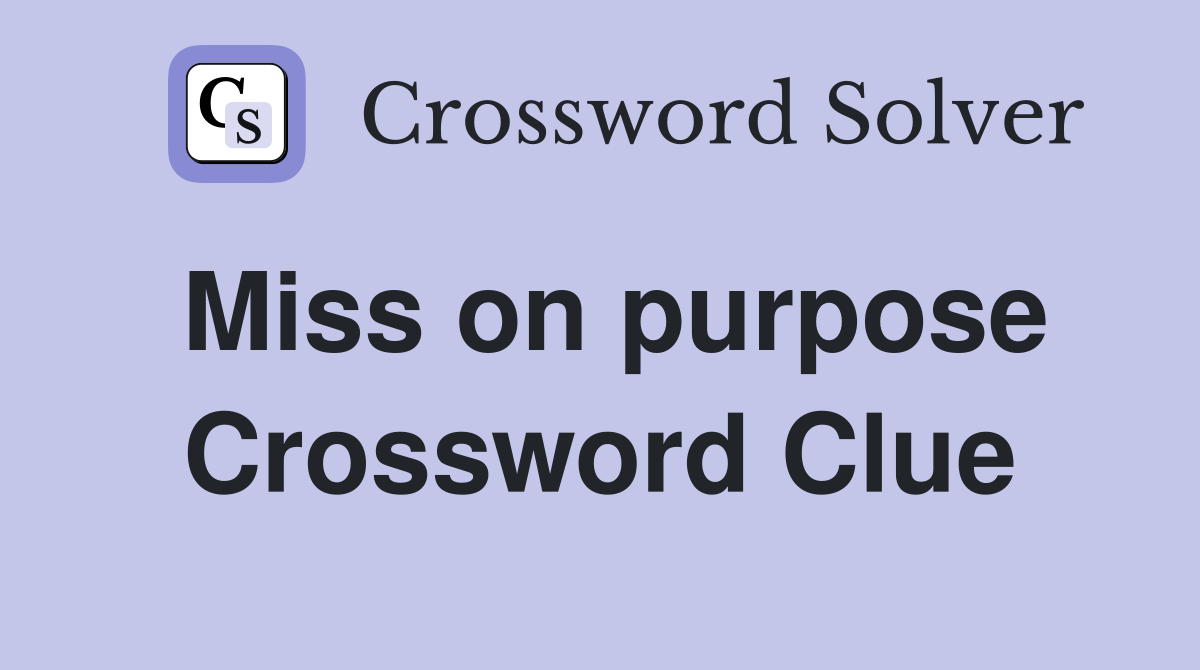 Miss on purpose Crossword Clue
