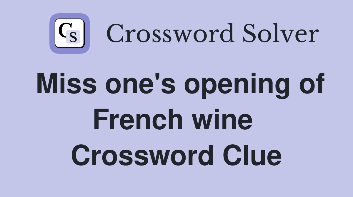 Miss one's opening of French wine  Crossword Clue