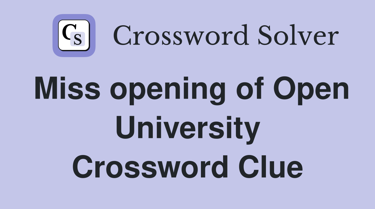 Miss opening of Open University Crossword Clue