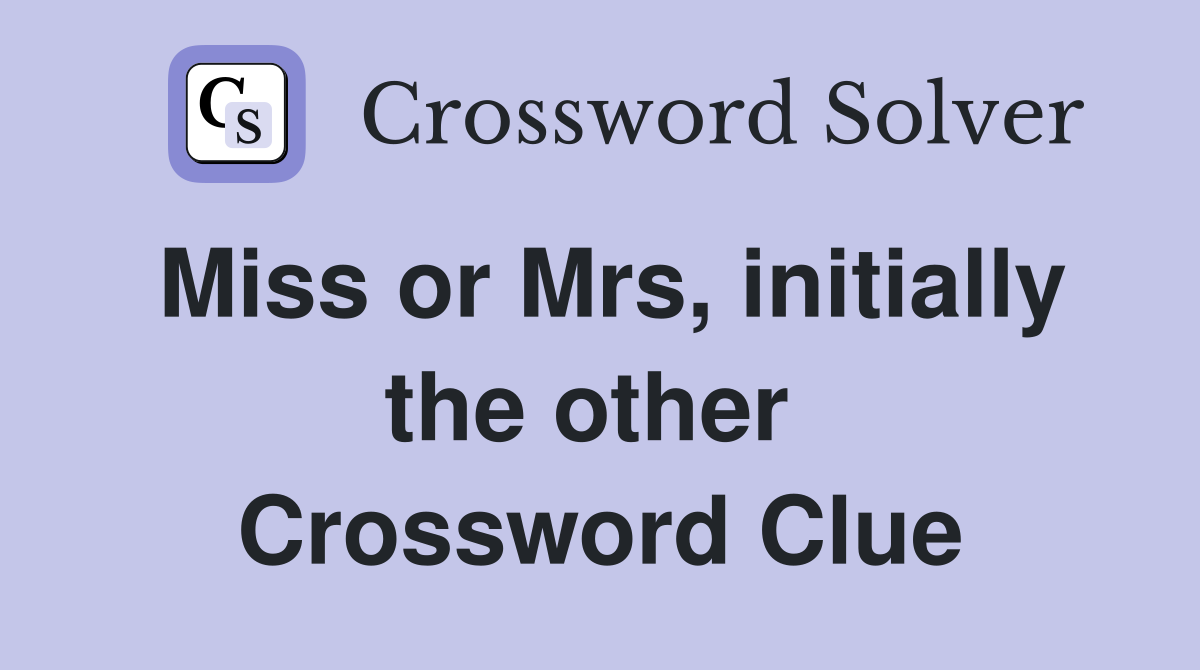 Miss or Mrs, initially the other  Crossword Clue