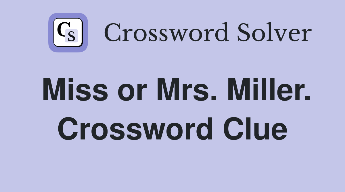 Miss or Mrs. Miller. Crossword Clue