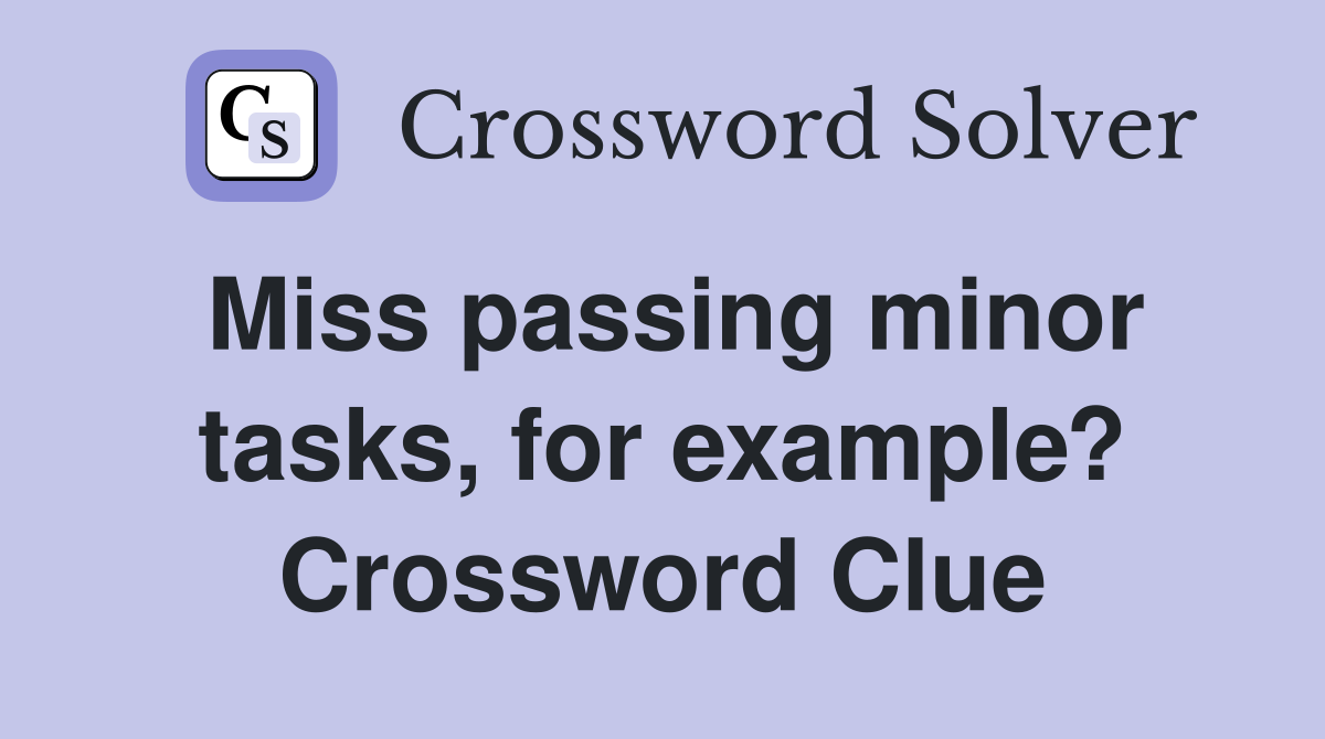 Miss passing minor tasks, for example? Crossword Clue