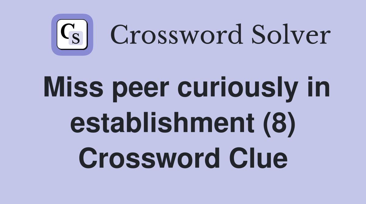 Miss peer curiously in establishment (8) Crossword Clue