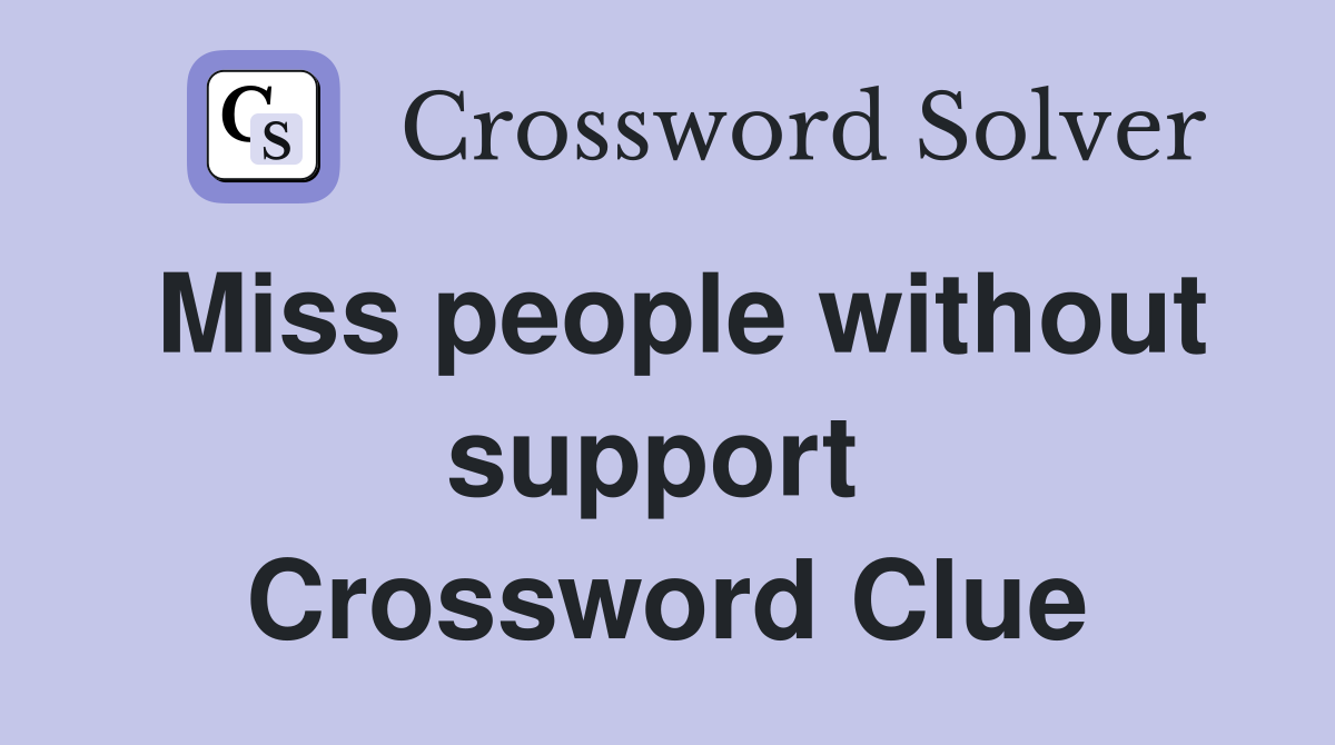 Miss people without support  Crossword Clue
