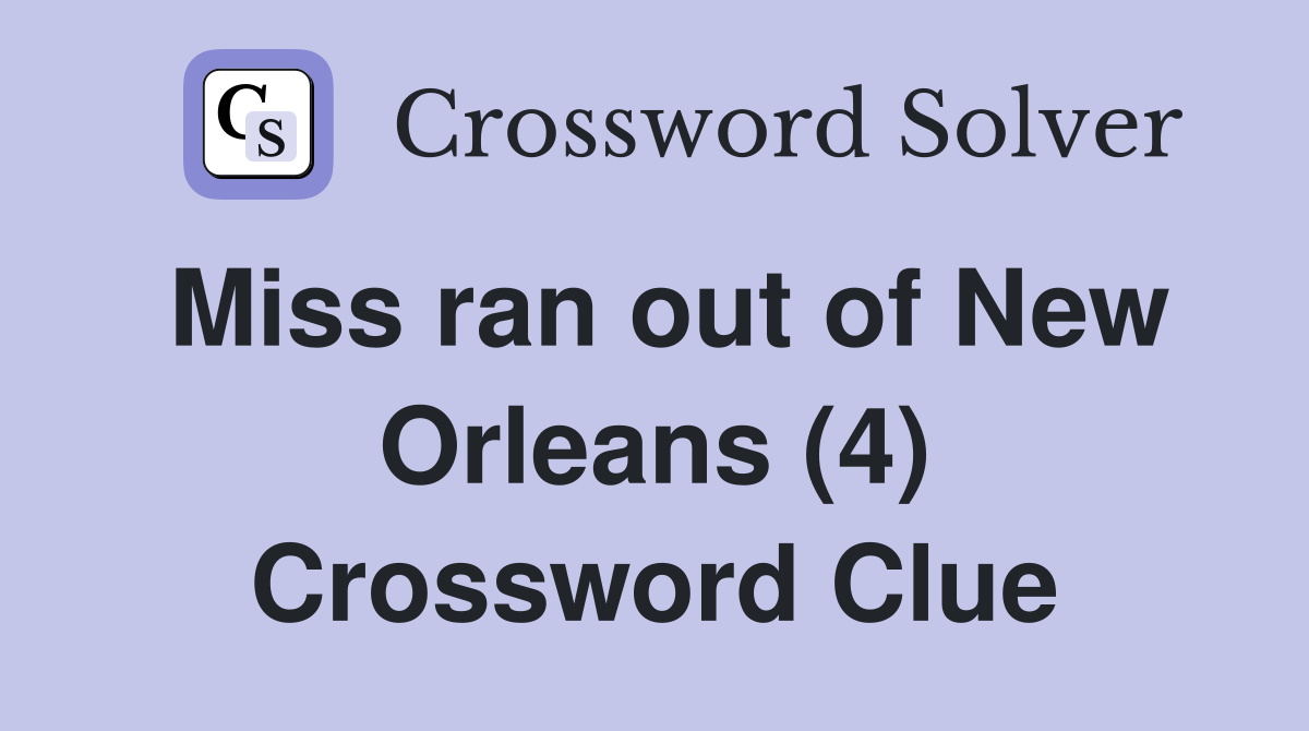 Miss ran out of New Orleans (4) Crossword Clue