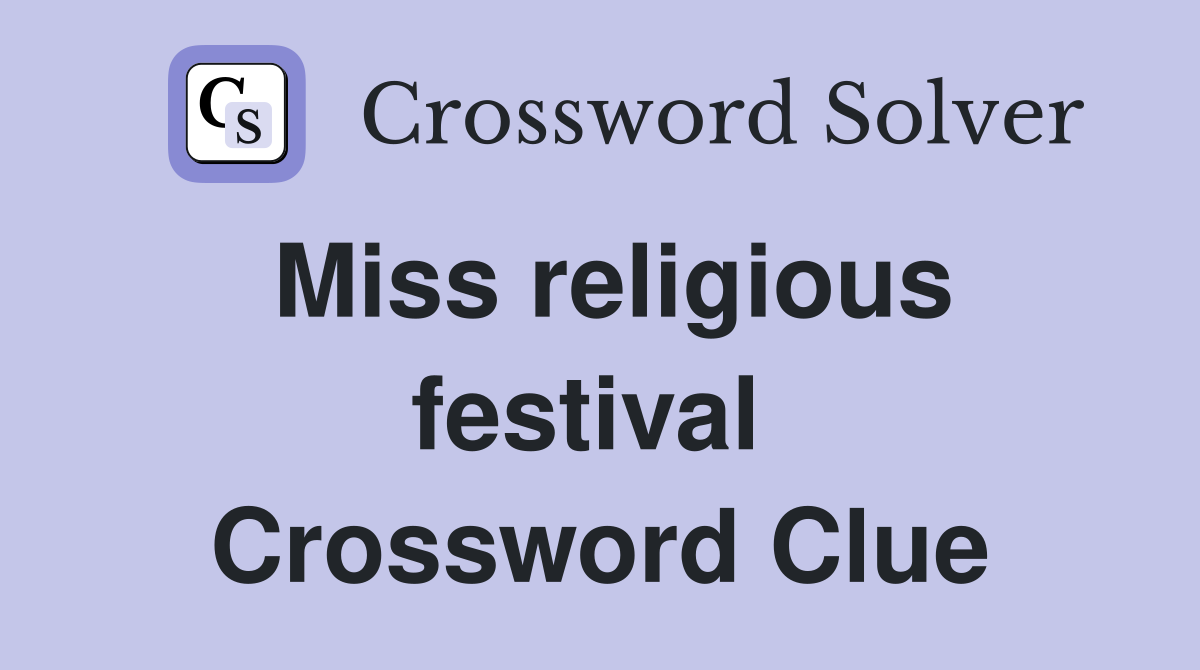 Miss religious festival  Crossword Clue