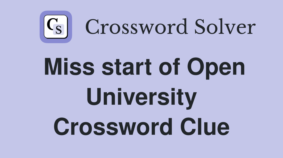 Miss start of Open University Crossword Clue