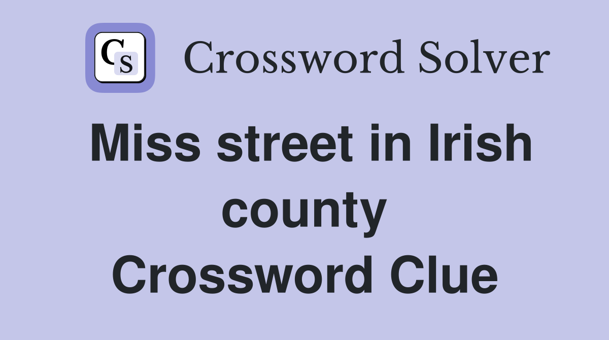 Miss street in Irish county Crossword Clue