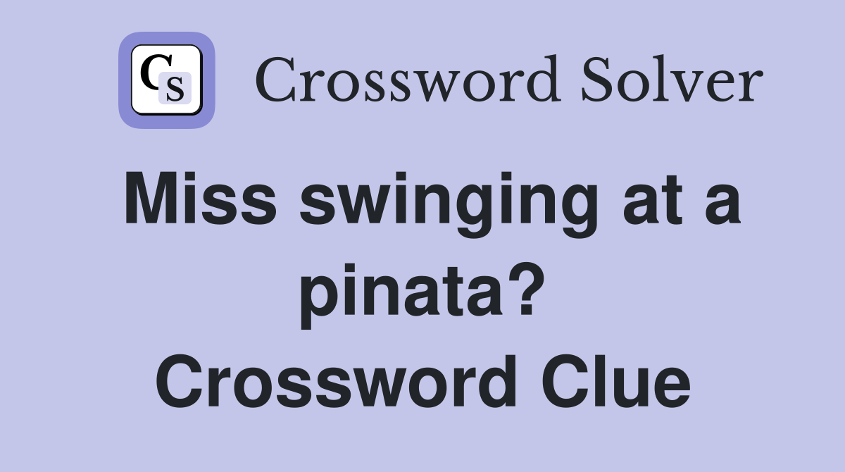 Miss swinging at a pinata? Crossword Clue