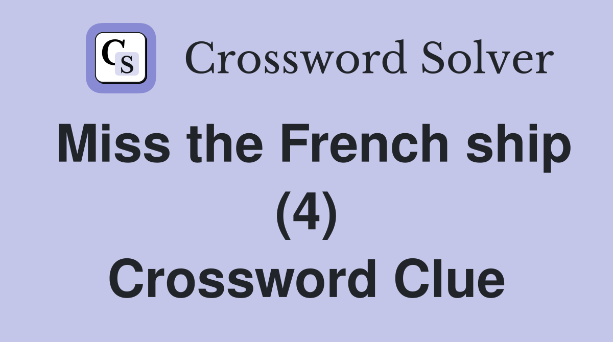 Miss the French ship (4) Crossword Clue