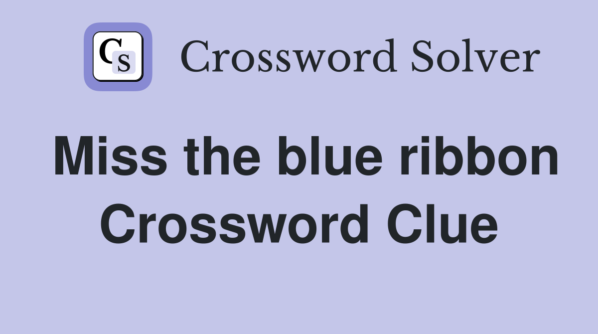 Miss the blue ribbon Crossword Clue
