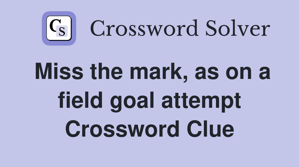 Miss the mark, as on a field goal attempt Crossword Clue