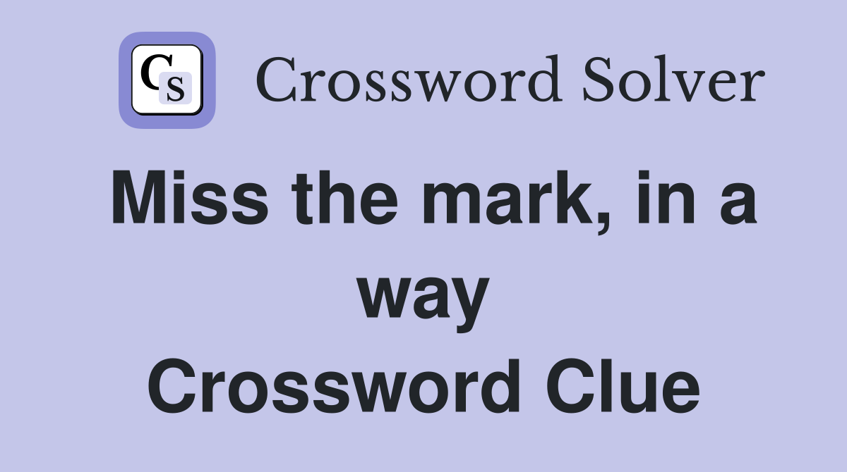 Miss the mark, in a way Crossword Clue