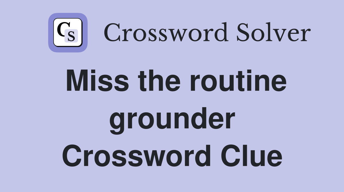 Miss the routine grounder Crossword Clue