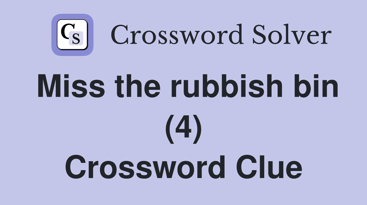 Miss the rubbish bin (4) Crossword Clue
