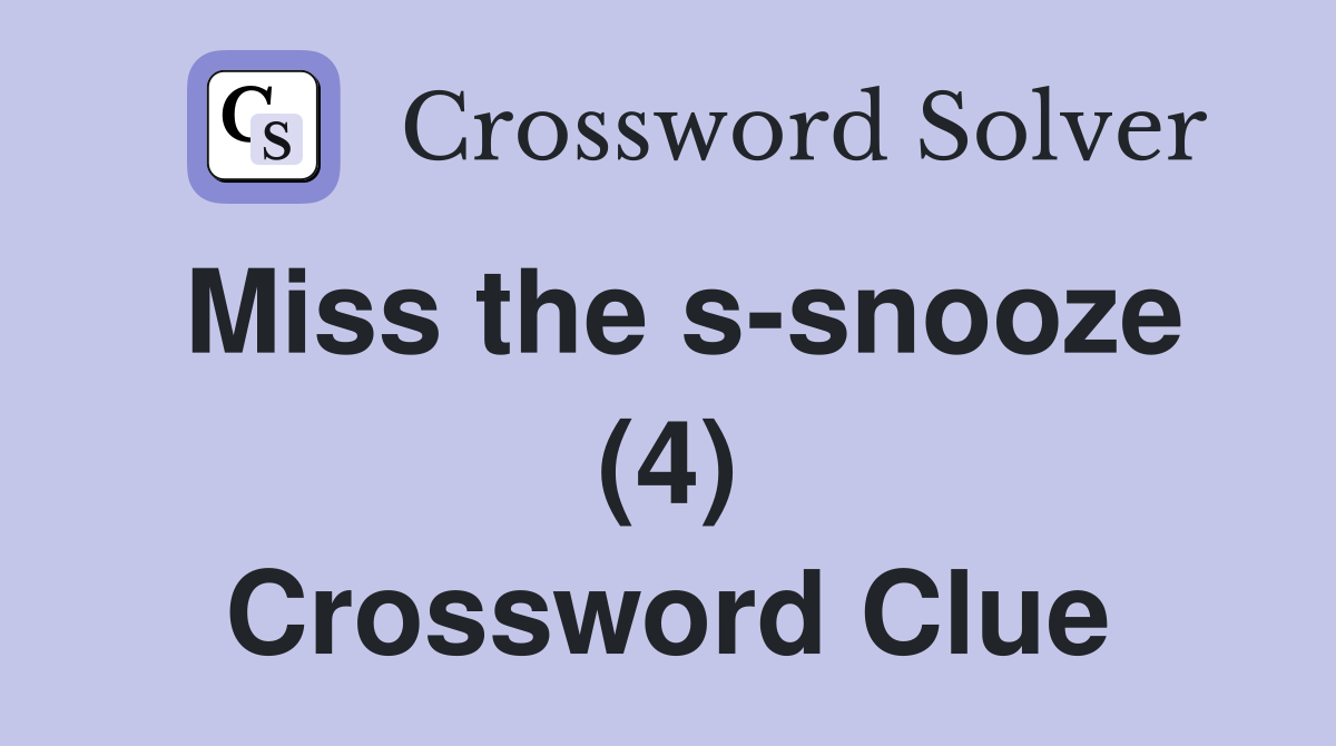 Miss the s-snooze (4) Crossword Clue