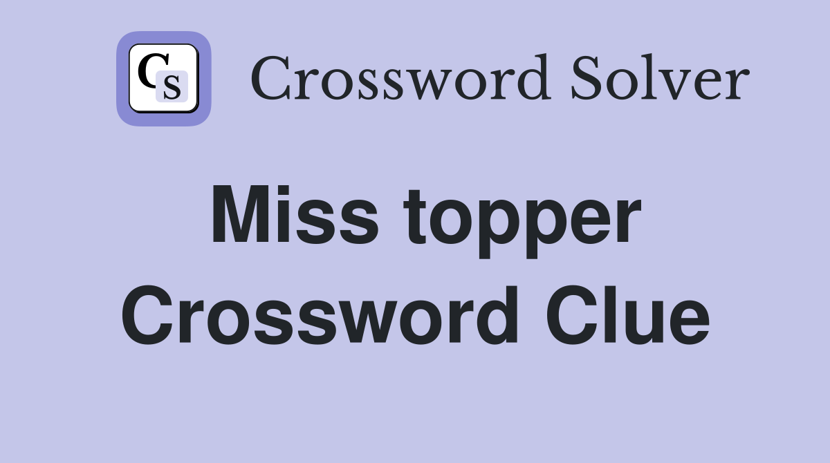 Miss topper Crossword Clue