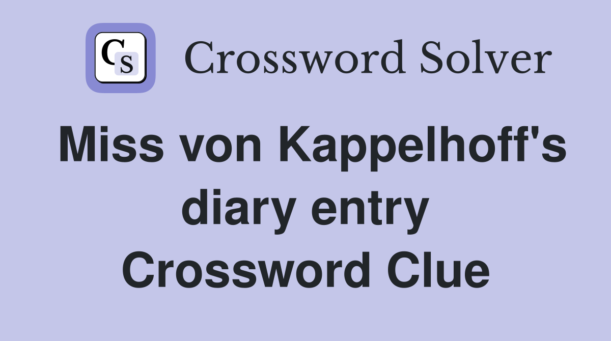 Miss von Kappelhoff's diary entry Crossword Clue
