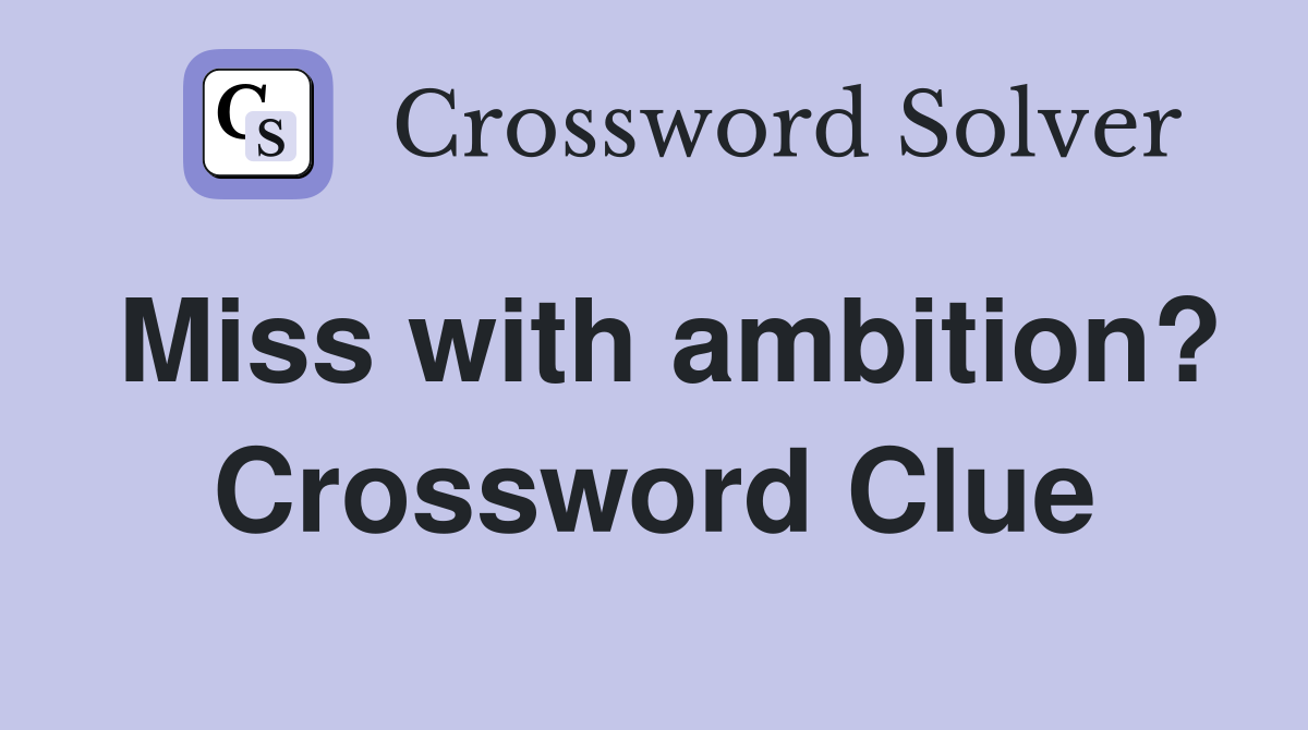Miss with ambition? Crossword Clue