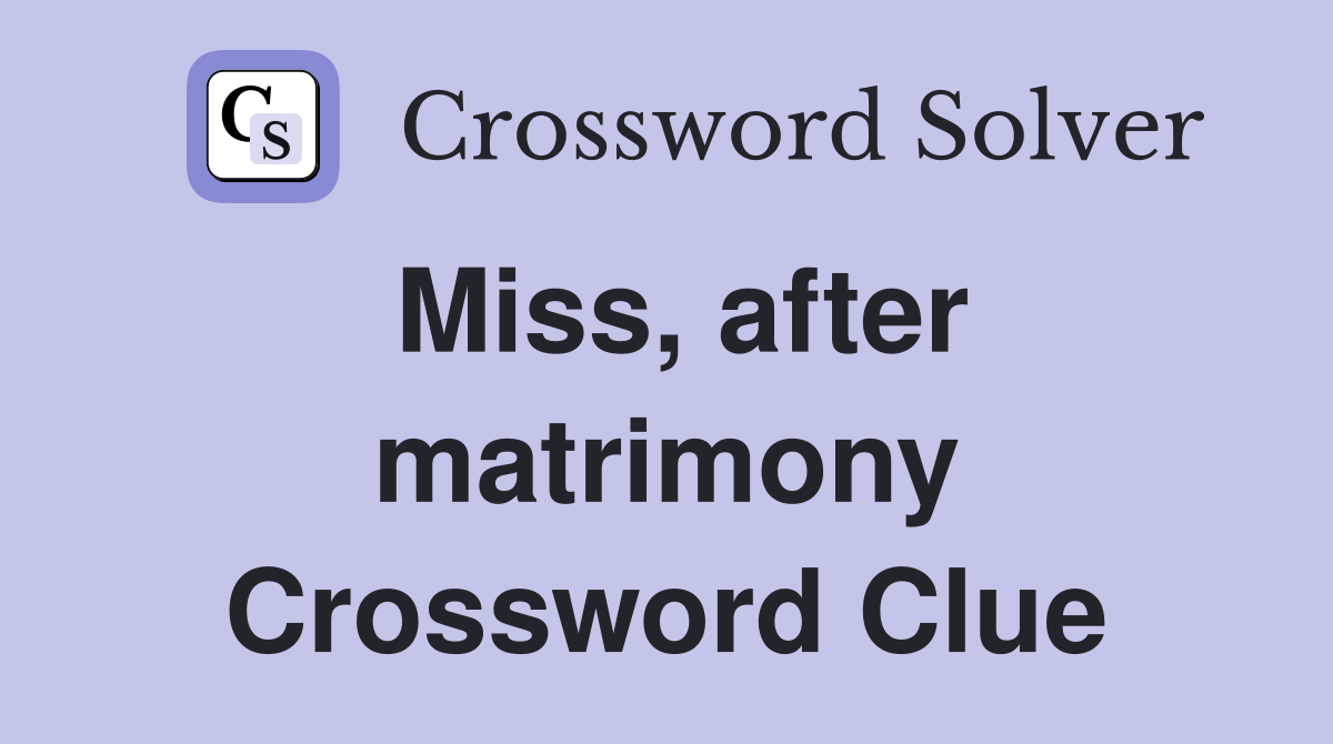 Miss, after matrimony Crossword Clue