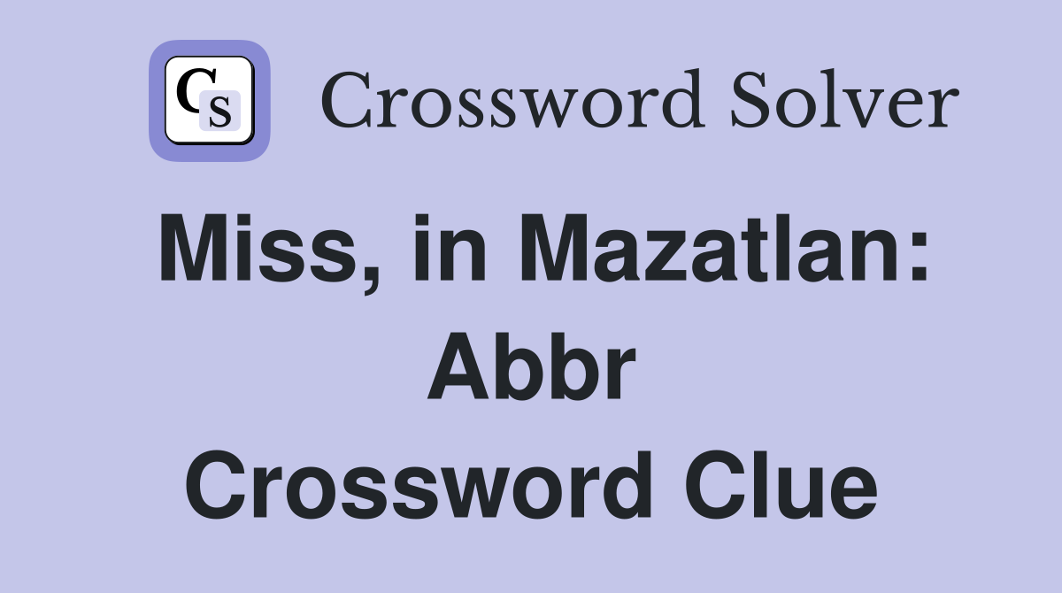 Miss, in Mazatlan: Abbr Crossword Clue
