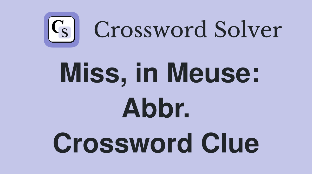 Miss, in Meuse: Abbr. Crossword Clue