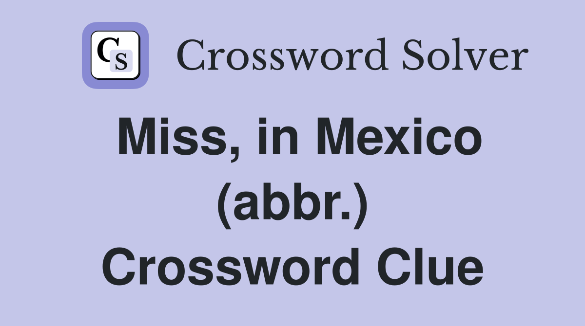 Miss, in Mexico (abbr.) Crossword Clue