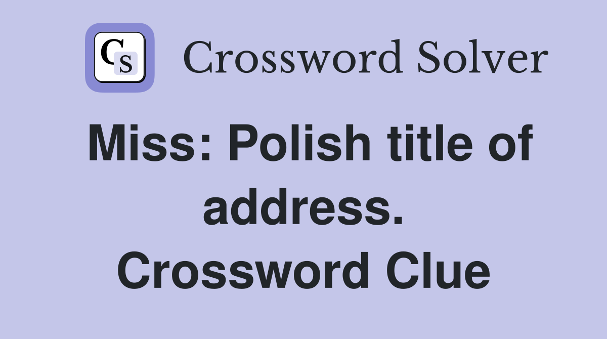 Miss: Polish title of address. Crossword Clue