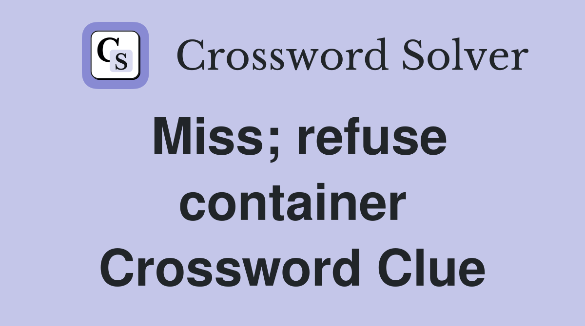 Miss; refuse container Crossword Clue