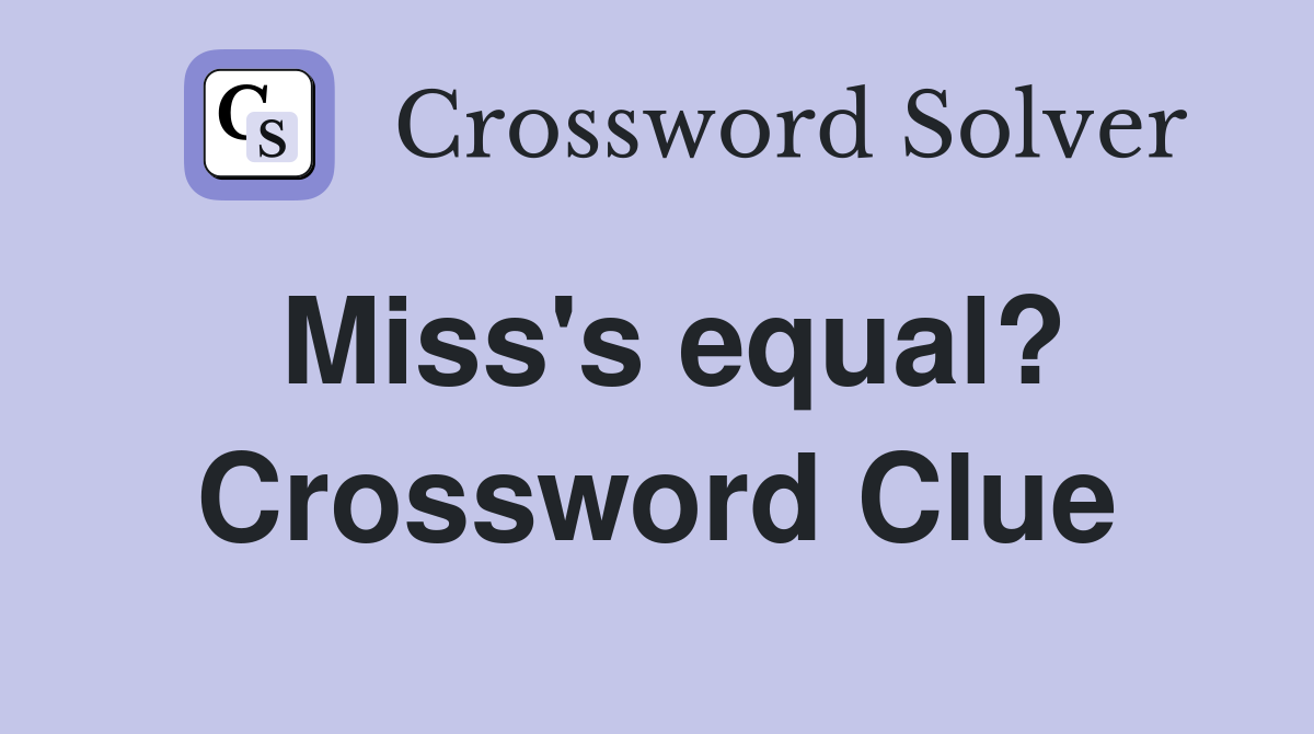 Miss's equal? Crossword Clue