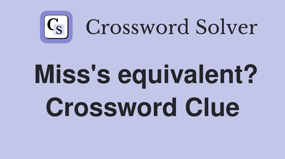 Miss's equivalent? Crossword Clue