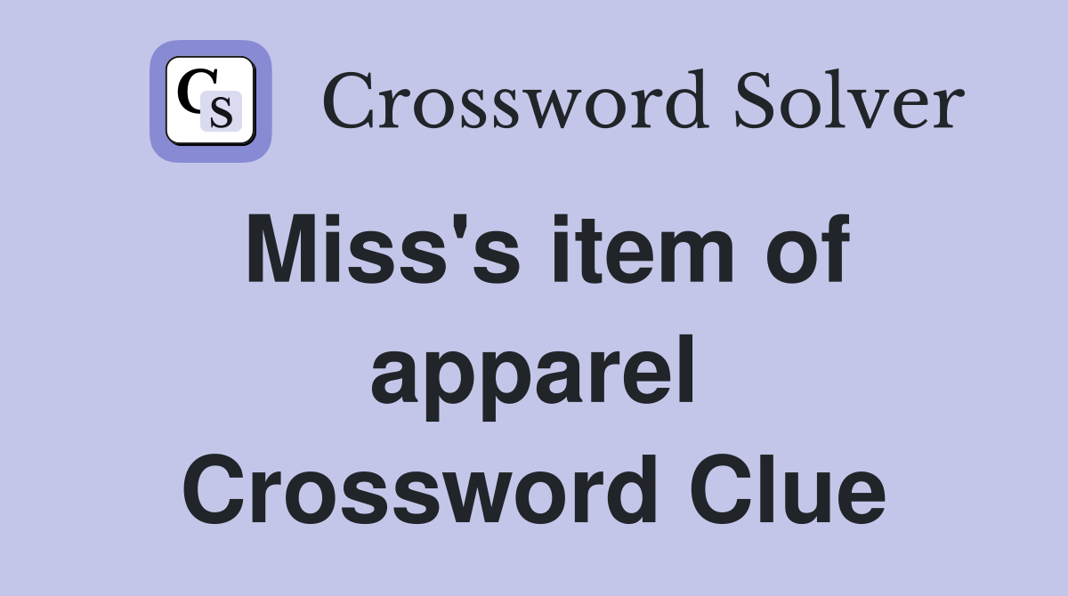 Miss's item of apparel Crossword Clue