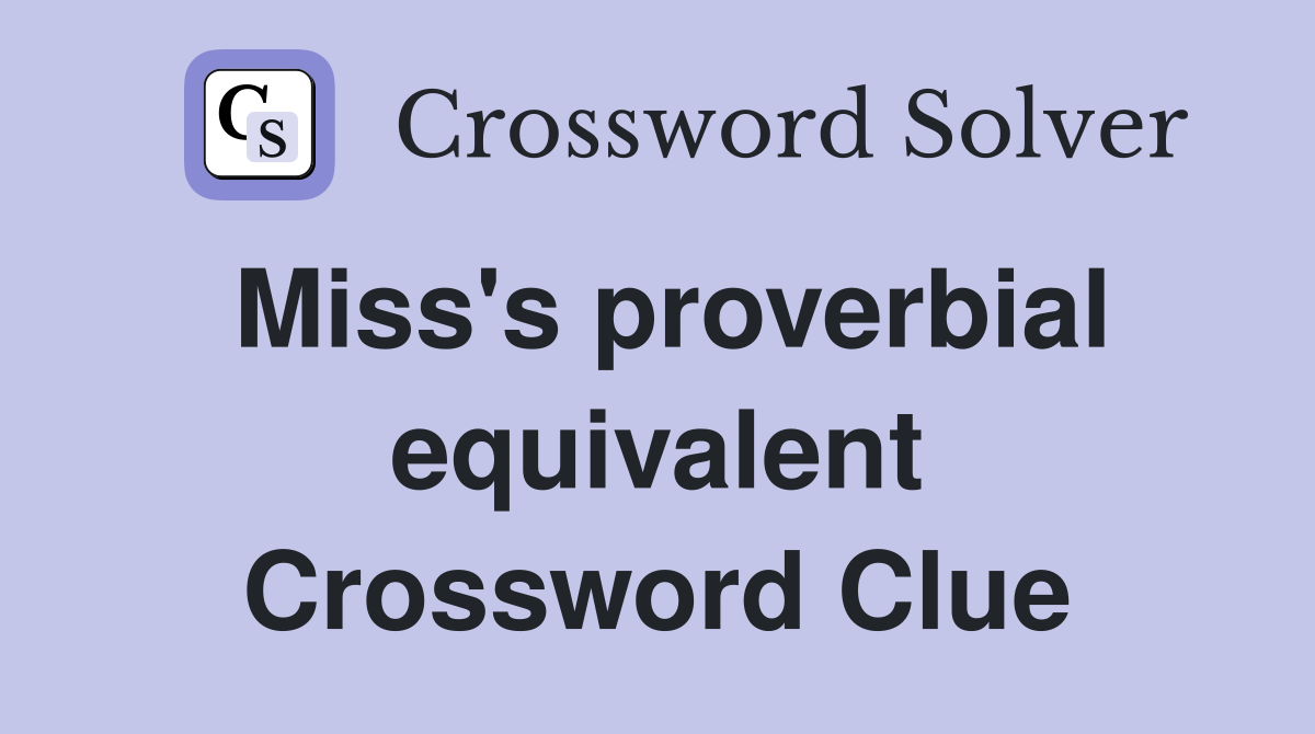 Miss's proverbial equivalent Crossword Clue