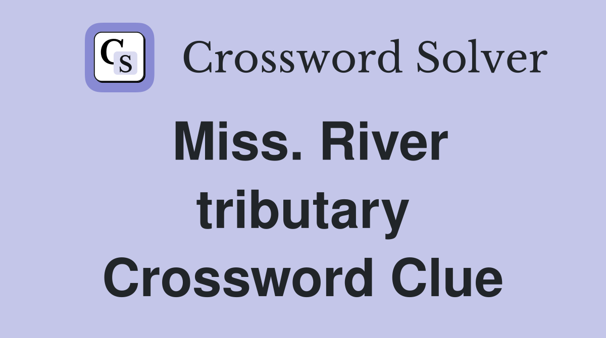 Miss. River tributary Crossword Clue