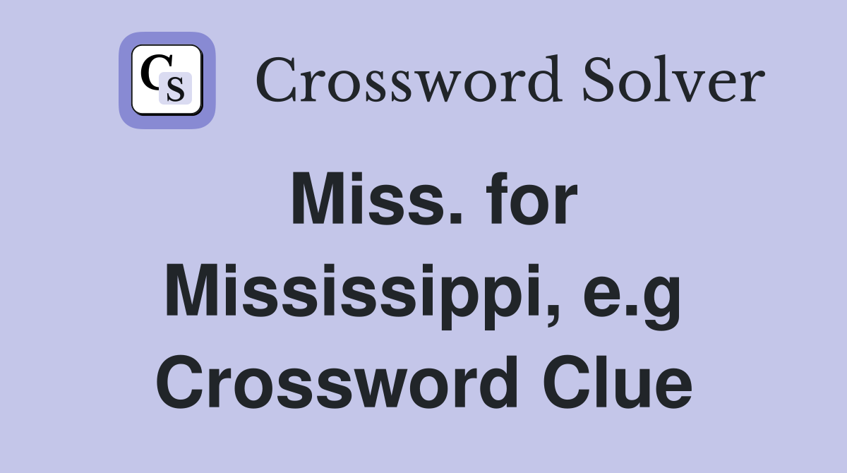Miss. for Mississippi, e.g Crossword Clue