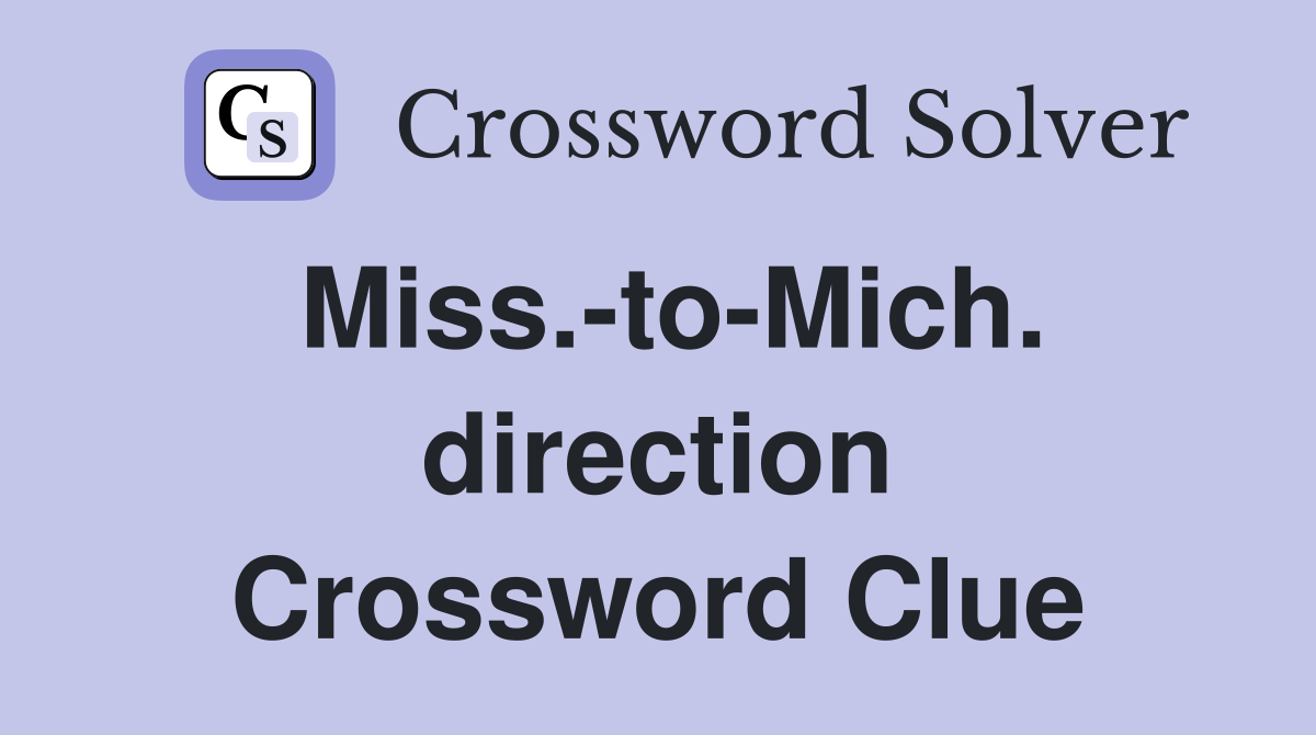 Miss.-to-Mich. direction Crossword Clue