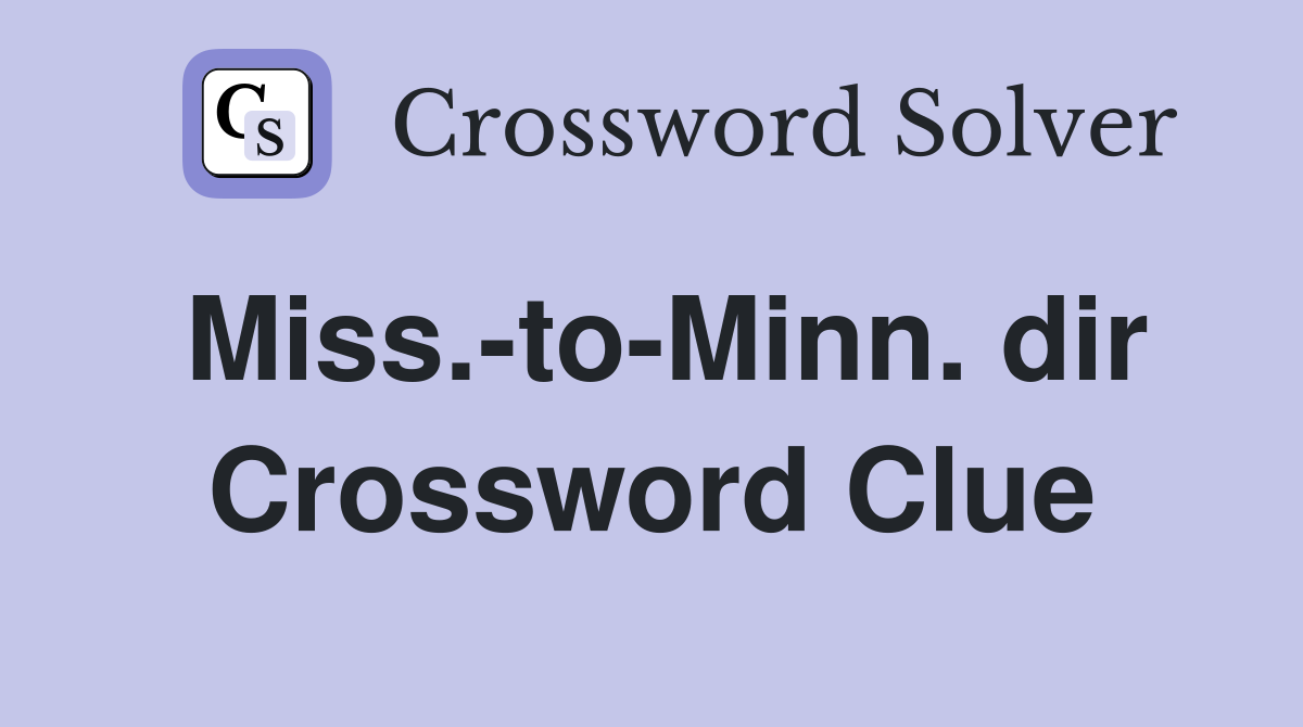 Miss.-to-Minn. dir Crossword Clue