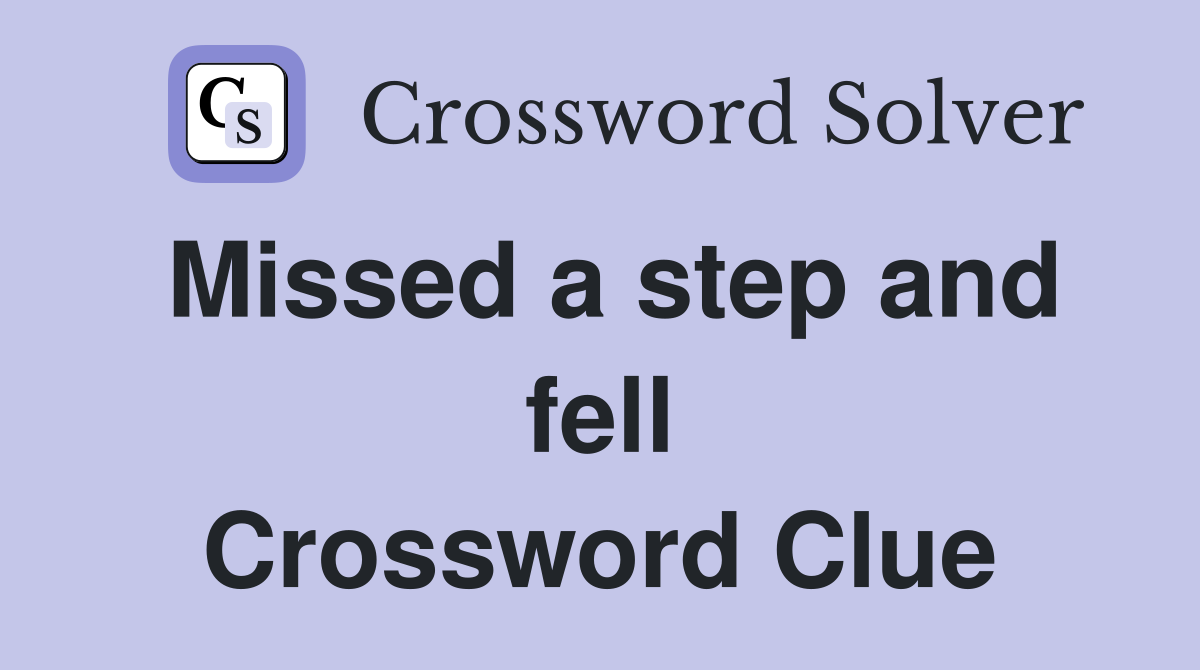 Missed a step and fell Crossword Clue