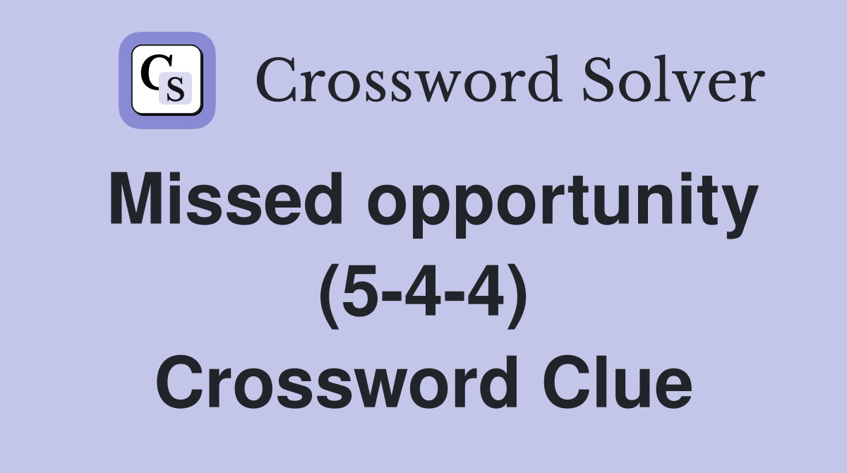 Missed opportunity (5-4-4) Crossword Clue
