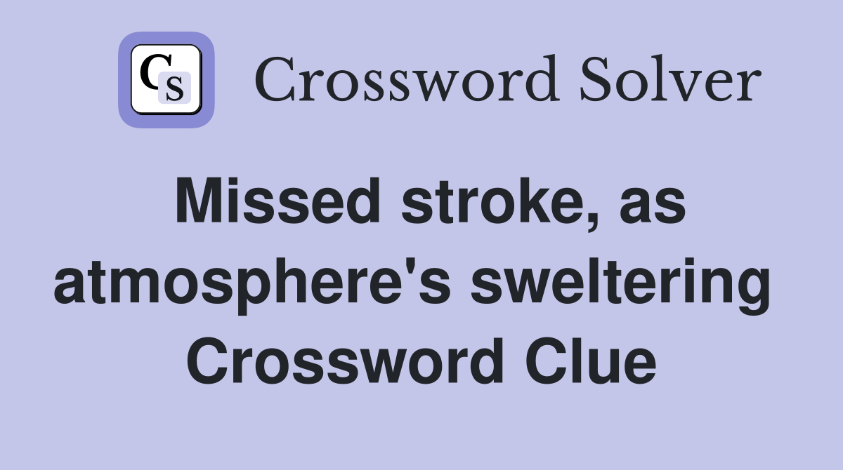 Missed stroke, as atmosphere's sweltering  Crossword Clue