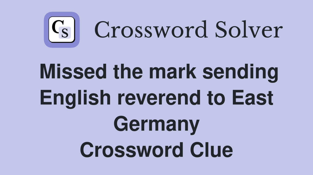 Missed the mark sending English reverend to East Germany Crossword Clue