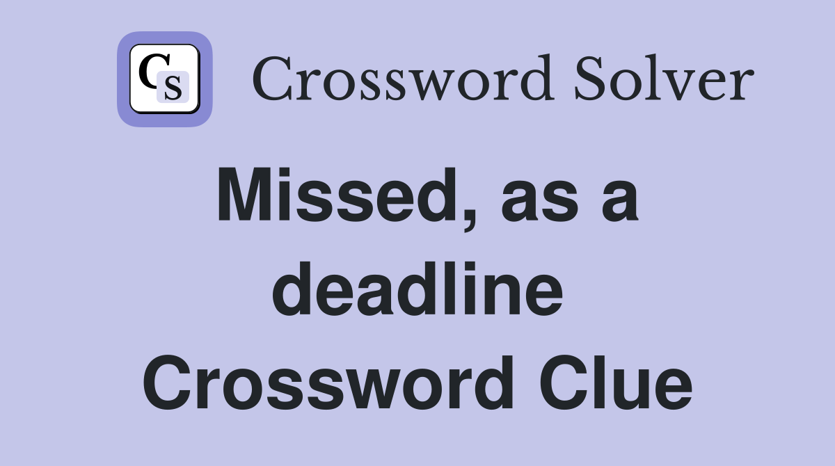 Missed, as a deadline Crossword Clue