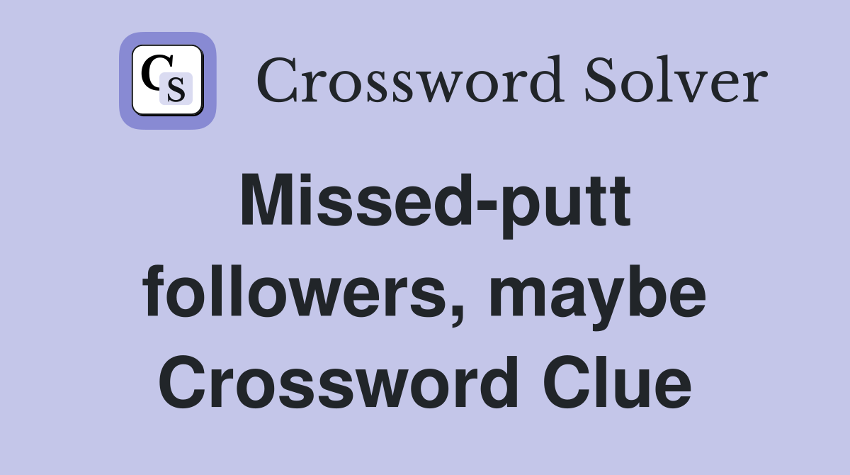 Missed-putt followers, maybe Crossword Clue