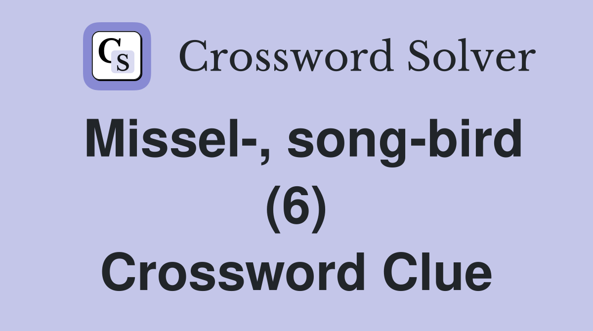 Missel-, song-bird (6) Crossword Clue