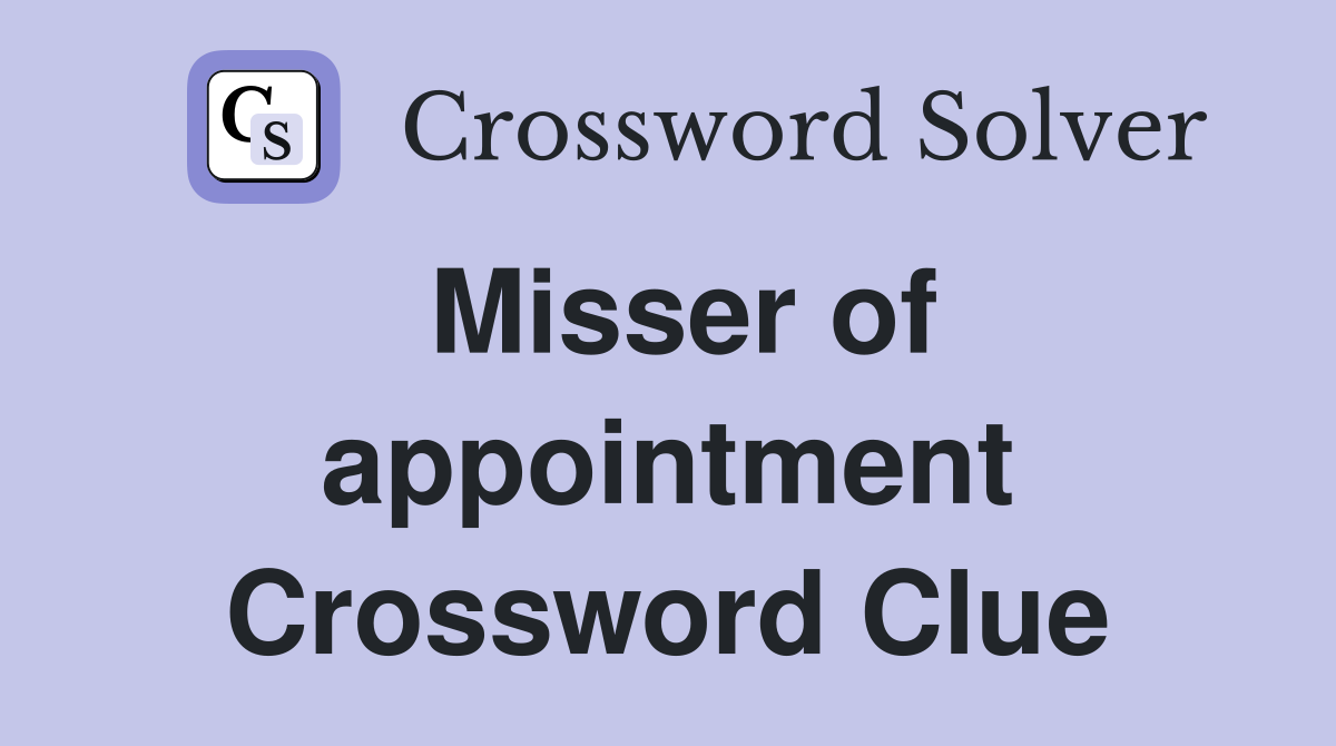 Misser of appointment Crossword Clue
